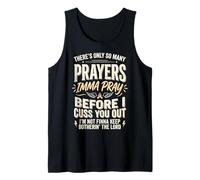 There's Only So Many Prayers Imma Pray Before I Cuss You Out Tank Top