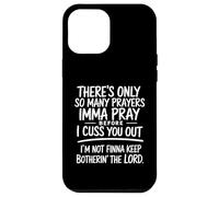 There's Only So Many Prayers Imma Pray Funny Religion Quote Case for iPhone 12 Pro Max