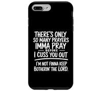 There's Only So Many Prayers Imma Pray Funny Religion Quote Case for iPhone 7 Plus/8 Plus