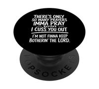 There's Only So Many Prayers Imma Pray Funny Religion Quote PopSockets Adhesive PopGrip