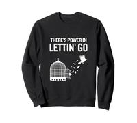 There's Power In Lettin’ Go Inspirational Freedom Kindness Sweatshirt