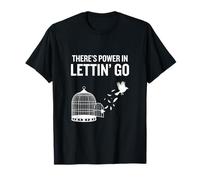 There's Power in Lettin’ Go Inspirational Freedom Kindness T-Shirt