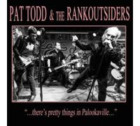 Pat Todd & The Rankoutsiders - There's Pretty Things In Palookaville...
