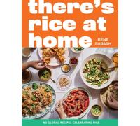 There's Rice at Home : 80 Global Recipes Celebrating Rice