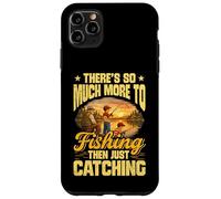THERES SO MUCH MORE TO FISHING THAN JUST CATCHING Case for iPhone 11 Pro Max