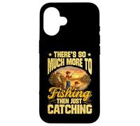 THERES SO MUCH MORE TO FISHING THAN JUST CATCHING Case for iPhone 16