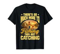Theres SO Much More to Fishing Than JUST CATCHING T-Shirt