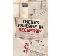 There's Someone in Reception: Adventures in Local Journalism