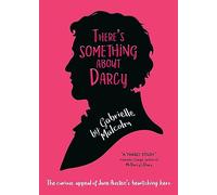 There's Something About Darcy: The curious appeal of Jane Austen's bewitching hero