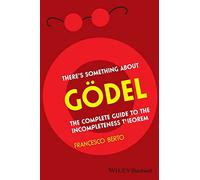 There's Something About Gödel: The Complete Guide to the Incompleteness Theorem