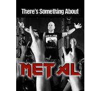 There's Something About Metal