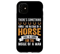 There's Something About The Outside Of A Horse That Is Good Case for iPhone 11