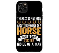 There's Something About The Outside Of A Horse That Is Good Case for iPhone 11 Pro Max