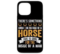 There's Something About The Outside Of A Horse That Is Good Case for iPhone 13 Pro Max
