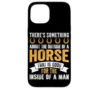 There's Something About The Outside Of A Horse That Is Good Case for iPhone 15
