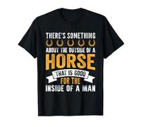 There's Something About The Outside of A Horse That is Good T-Shirt