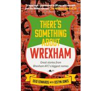 There's Something About Wrexham - Great stories from Wrexham AFC's biggest names