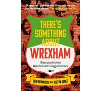 There's Something About Wrexham : Great stories from Wrexham AFC's biggest names