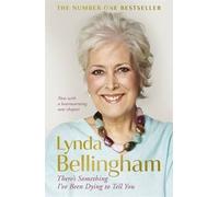 [There's Something I've Been Dying to Tell You] (By: Lynda Bellingham) [published: May, 2015]