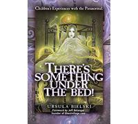 There's Something Under The Bed! : Children's Experiences with the Paranormal