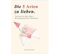 Theresa Kronfel DIE 5 ARTEN ZU LIEBEN: - und was sie über deine Bezi (Paperback)