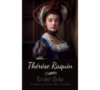Thérèse Raquin: A Psychological Tale of Love and Guilt in a Classic French Novel (Annotated)