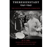 Theresienstadt 1941-1945 : The Face of a Coerced Community