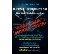 Thermal Efficiency 5.0: The BlueXTurb Disruption - Revultionary, Patented and Proven Combustion Technology for the 21st Century