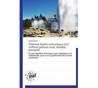 Thermo-hydro-mécanique des milieux poreux avec double porosité: Et non-équilibre thermique local appliquée à la stabilité des puits et à la géothermie des roches profondes (Omn.Pres.Franc.)