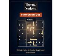 Thermo Sudoku: 100 Logic Puzzles, Easy to Expert: Every Puzzle Proven Unique and Solvable by Logic Alone, with Full Solutions