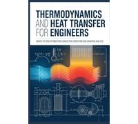 THERMODYNAMICS AND HEAT TRANSFER FOR ENGINEERS: Energy Systems Optimization Conduction Convection and Radiation Analysis