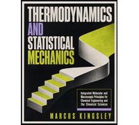 THERMODYNAMICS AND STATISTICAL MECHANICS: Integrated Molecular and Macroscopic Principles for Chemical Engineering and the Chemical Sciences