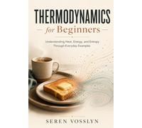 Thermodynamics for Beginners: Understanding Heat, Energy, and Entropy Through Everyday Examples