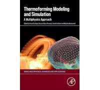 Thermoforming Modeling and Simulation: A Multiphysics Approach (Multiphysics: Advances and Applications)