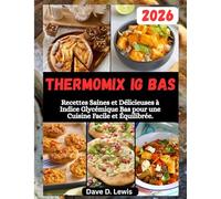 THERMOMIX IG BAS: Recettes Saines et Délicieuses à Indice Glycémique Bas pour une Cuisine Facile et Équilibrée.