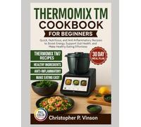 THERMOMIX TM7 COOKBOOK FOR BEGINNERS: Quick, Nutritious, and Anti-Inflammatory Recipes to Boost Energy, Support Gut Health, and Make Healthy Eating Effortless