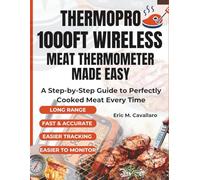 ThermoPro 1000ft Wireless Meat Thermometer Made Easy: A Step-by-Step Guide to Perfectly Cooked Meat Every Time