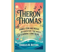 THERON THOMAS: Family, Fun, and Music: An Adventure That Makes Learning Come Alive (The Impact Series: Music, Sports, and Business Visionaries)