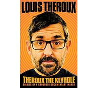 Theroux – The Keyhole: Diaries of a Grounded Documentary Maker