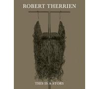 Therrien, Robert - Robert Therrien: This Is a Story