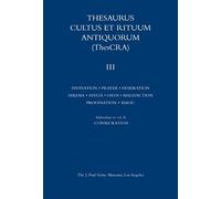 Thesaurus Cultus et Rituum Antiquorum: v. 3 (J Paul Getty Museum Publications): Divination, Prayer, Gestures and Acts of Prayer, Gestures and Acts of ... Magic Rituals Volume 3 (Getty Publications -)