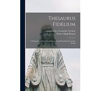 Thesaurus Fidelium: a Manual for Those Who Desire to Lead Prayerful Lives in the World