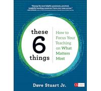 These 6 Things: How to Focus Your Teaching on What Matters Most (Corwin Literacy)