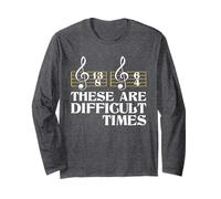 These Are Difficult Times - Classical Music Composer Teacher Long Sleeve T-Shirt