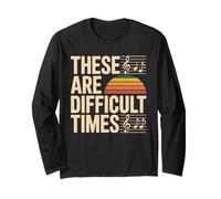 These are Difficult Times Musical Humor Long Sleeve T-Shirt