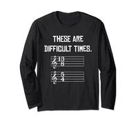 These Are Difficult Times T-Shirt | Funny Music Tshirts Long Sleeve T-Shirt