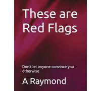 These are Red Flags: Don't let anyone convince you otherwise