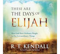 These Are the Days of Elijah: How God Uses Ordinary People to Do Extraordinary Things