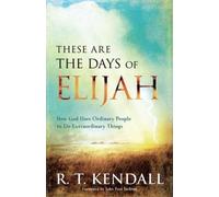 These Are the Days of Elijah: How God Uses Ordinary People to Do Extraordinary Things by Kendall, R. T. (2013) Paperback