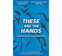 These Are The Hands: Poems from the Heart of the NHS